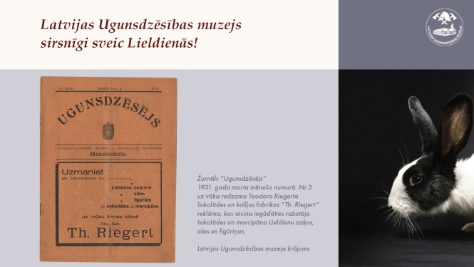 Augšpusē uzraksts "Latvijas Ugunsdzēsības muzejs sirsnīgi sveic Lieldienās!". Zem tā žurnāla "Ugunsdzēsējs" 1931. gada marta numura vāks. Labajā pusē melnbalts zaķis. Virs zaķa muzeja logo.