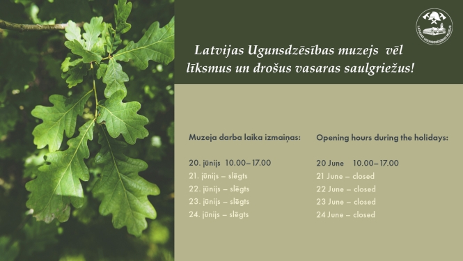 Virsraksts "Latvijas Ugunsdzēsības muzejs vēl līksmus un drošus vasaras saulgriežus". Kreisajā pusē ozollapas, labajā pusē darba laika izmaiņas svētku laikā.