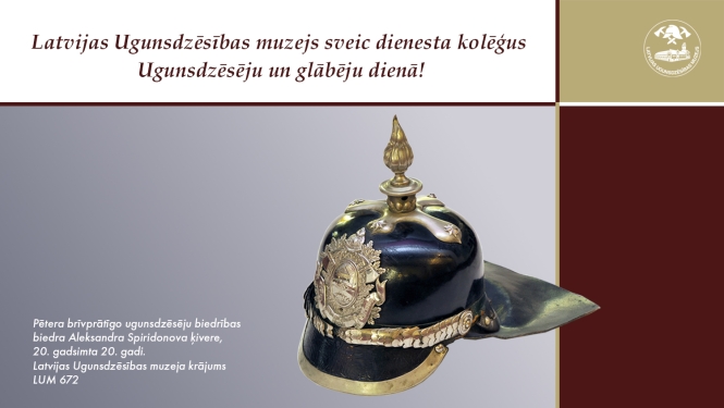Pētera brīvprātīgo ugunsdzēsēju biedrības biedra Aleksandra Spiridonova ķivere. 20. gadsimta 20. gadi. Latvijas Ugunsdzēsības muzeja krājums, LUM 672.
