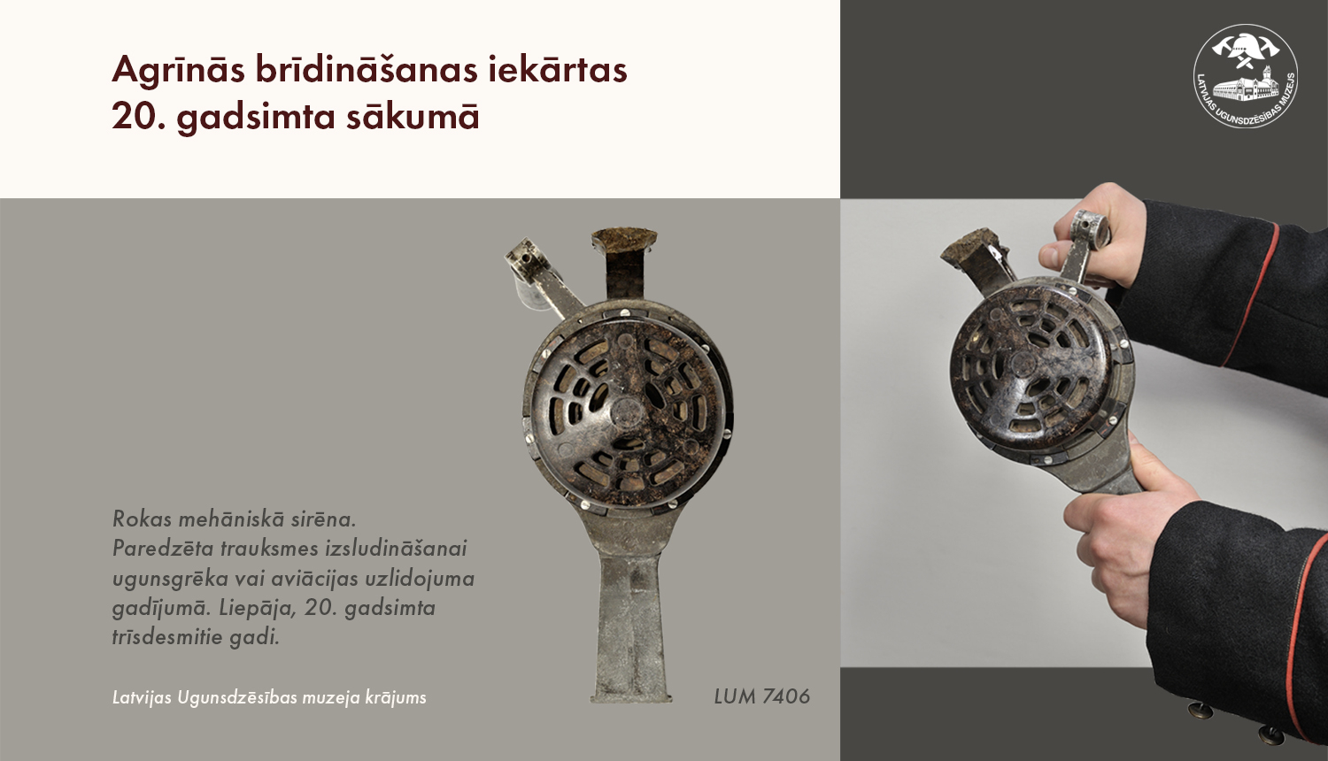 Virsraksts "Agrīnās brīdināšanas iekārtas 20. gadsimta sākumā". Vidus daļā rokas megāniskā sirēna no 20. gadsimta 30. gadiem - apaļš režģots korpuss ar rokturi. Labajā pusē personas rokas VUGD formas tērpā, rokās sirēna.