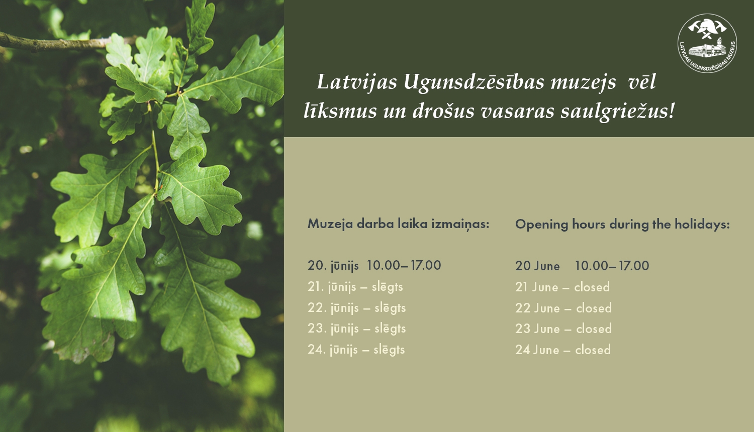 Virsraksts "Latvijas Ugunsdzēsības muzejs vēl līksmus un drošus vasaras saulgriežus". Kreisajā pusē ozollapas, labajā pusē darba laika izmaiņas svētku laikā.